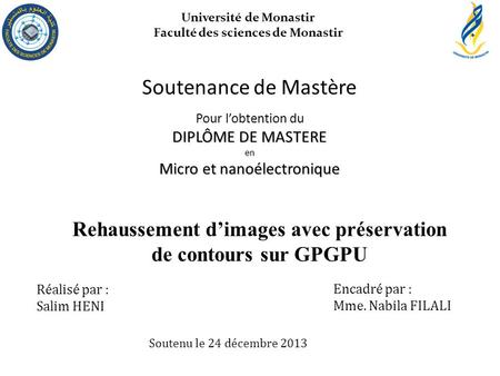 Université de Monastir Faculté des sciences de Monastir Réalisé par : Salim HENI Rehaussement d’images avec préservation de contours sur GPGPU Soutenance.