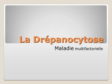 La Drépanocytose Maladie multifactorielle.