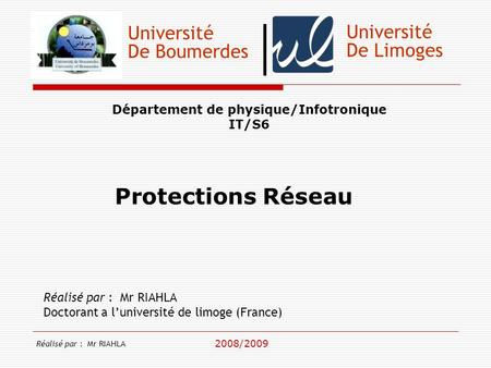 Université De Boumerdes Département de physique/Infotronique IT/S6 Réalisé par : Mr RIAHLA Doctorant a l’université de limoge (France) 2008/2009 Université.