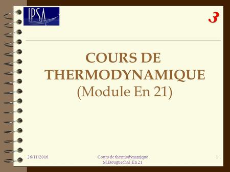 COURS DE THERMODYNAMIQUE (Module En 21) 26/11/20161Cours de thermodynamique M.Bouguechal En 21.