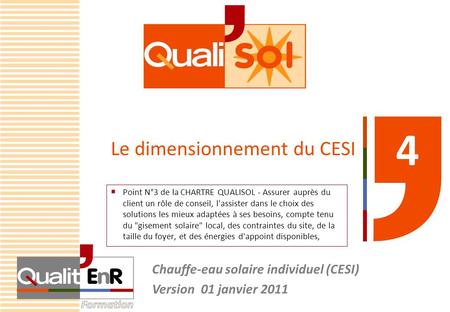 Le dimensionnement du CESI Chauffe-eau solaire individuel (CESI) Version 01 janvier  Point N°3 de la CHARTRE QUALISOL - Assurer auprès du client.