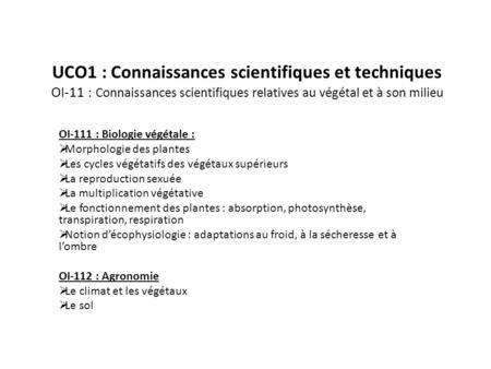 UCO1 : Connaissances scientifiques et techniques OI-11 : Connaissances scientifiques relatives au végétal et à son milieu OI-111 : Biologie végétale :