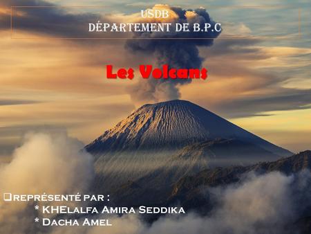USDB Département de B.P.C Les Volcans  représenté par : * KHElalfa Amira Seddika * Dacha Amel.