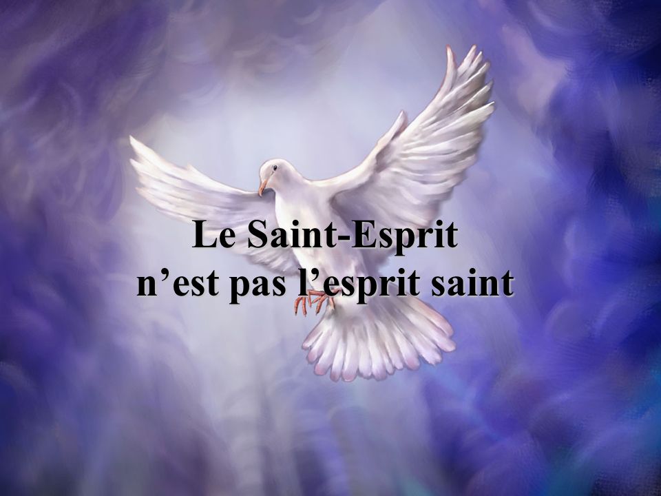 Le Saint Esprit N Est Pas L Esprit Saint Ppt Telecharger