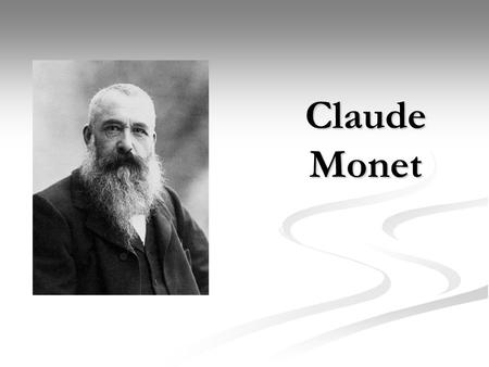 Claude Monet. Oscar - Claude Monet (14 novembre 1840 – 5 décembre 1926) est un artiste-peintrefrançais lié au mouvement impressionniste, peintre de paysages.