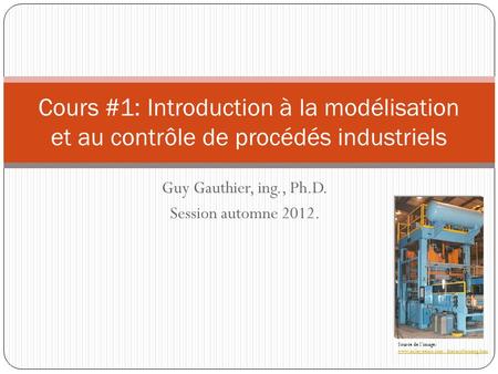 Guy Gauthier, ing., Ph.D. Session automne 2012.
