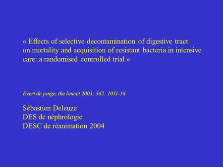 « Effects of selective decontamination of digestive tract on mortality and acquisition of resistant bacteria in intensive care: a randomised controlled.
