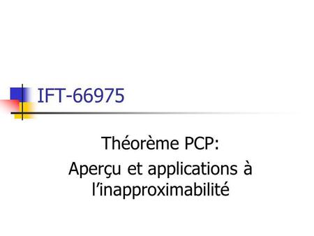 IFT-66975 Théorème PCP: Aperçu et applications à linapproximabilité.
