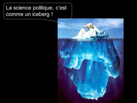 La science politique, c’est comme un iceberg !