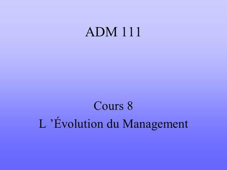 Cours 8 L ’Évolution du Management