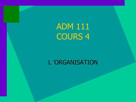 ADM 111 COURS 4 L ’ORGANISATION.