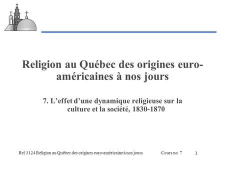 Rel 3124 Religion au Québec des origines euro-américaine à nos joursCours no 7 1 Religion au Québec des origines euro- américaines à nos jours 7. Leffet.