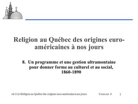 Rel 3124 Religion au Québec des origines euro-américaine à nos joursCours no 8 1 Religion au Québec des origines euro- américaines à nos jours 8. Un programme.