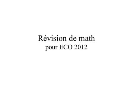 Révision de math pour ECO 2012