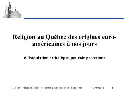Rel 3124 Religion au Québec des origines euro-américaine à nos joursCours no 6 1 Religion au Québec des origines euro- américaines à nos jours 6. Population.