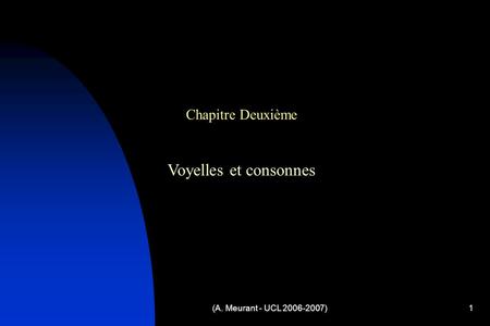 Chapitre Deuxième Voyelles et consonnes (A. Meurant - UCL 2006-2007)