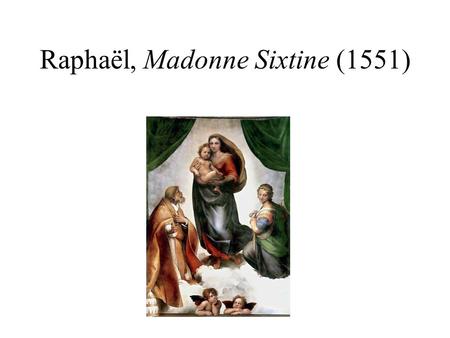 Raphaël, Madonne Sixtine (1551)