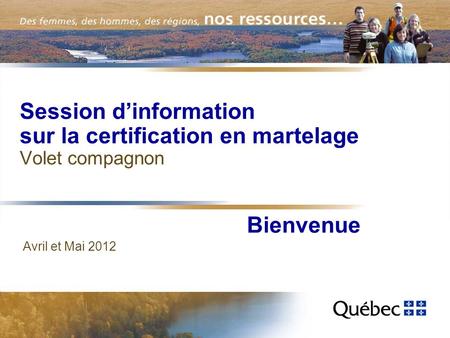 Session dinformation sur la certification en martelage Volet compagnon Avril et Mai 2012 Bienvenue.