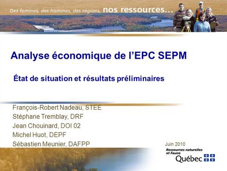 Analyse économique de lEPC SEPM État de situation et résultats préliminaires Juin 2010 François-Robert Nadeau, STEE Stéphane Tremblay, DRF Jean Chouinard,