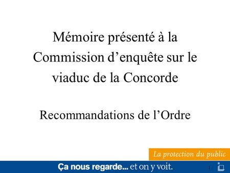 1 Mémoire présenté à la Commission denquête sur le viaduc de la Concorde Recommandations de lOrdre.