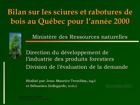 Gouvernement du Québec Ministère des Ressources naturelles Bilan sur les sciures et rabotures de bois au Québec pour lannée 2000.