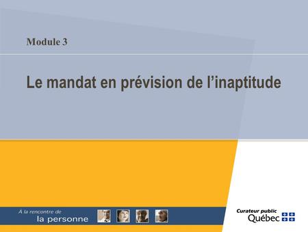 Module 3 Le mandat en prévision de linaptitude. Module 3 Le mandat en prévision de linaptitude.