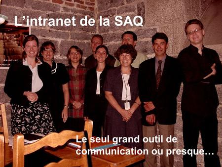 Lintranet de la SAQ Le seul grand outil de communication ou presque…