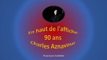 En haut de l’affiche 90 ans Charles Aznavour