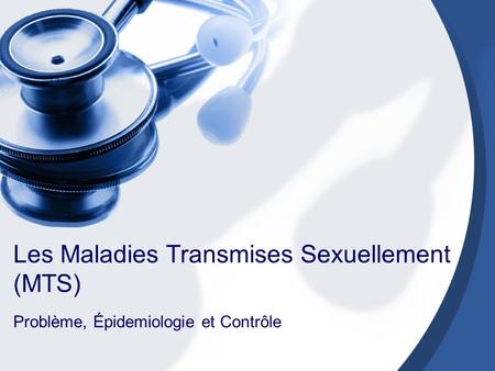 Les Maladies Transmises Sexuellement (MTS)