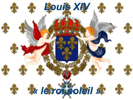 Louis XIV « le roi soleil »