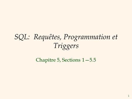 1 SQL: Requêtes, Programmation et Triggers Chapitre 5, Sections 15.5.