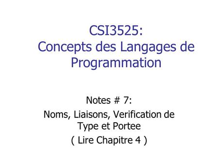 CSI3525: Concepts des Langages de Programmation Notes # 7: Noms, Liaisons, Verification de Type et Portee ( Lire Chapitre 4 )