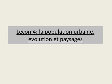 Leçon 4: la population urbaine, évolution et paysages