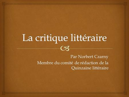 Par Norbert Czarny Membre du comité de rédaction de la Quinzaine littéraire.