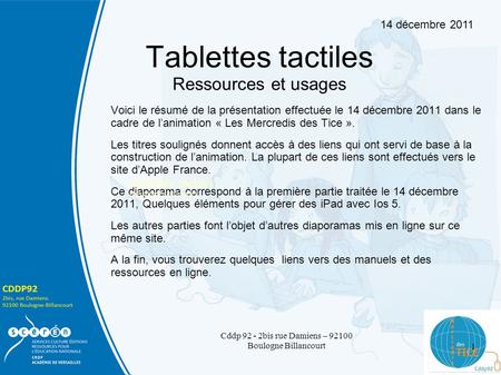 Tablettes tactiles Ressources et usages Voici le résumé de la présentation effectuée le 14 décembre 2011 dans le cadre de lanimation « Les Mercredis des.