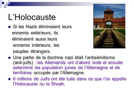 L’Holocauste Si les Nazis éliminaient leurs ennemis extérieurs, ils