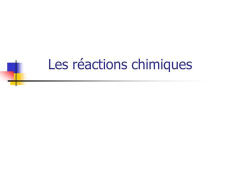 Les réactions chimiques