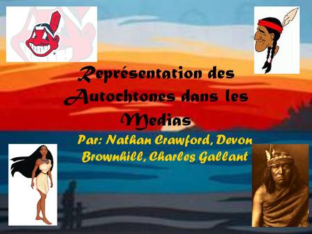 Représentation des Autochtones dans les Medias Par: Nathan Crawford, Devon Brownhill, Charles Gallant.