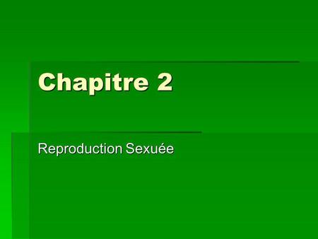 Chapitre 2 Reproduction Sexuée.
