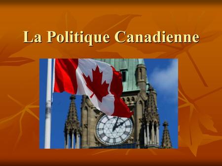La Politique Canadienne. Le Gouvernement Le Canada est une démocratie – Le mot démocratie signifie gouvernement par le peuple. Le Canada est une démocratie.