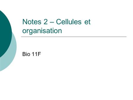 Notes 2 – Cellules et organisation