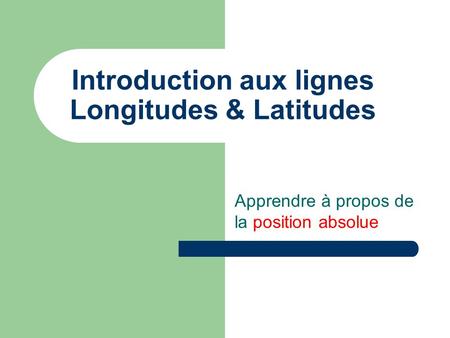 Introduction aux lignes Longitudes & Latitudes