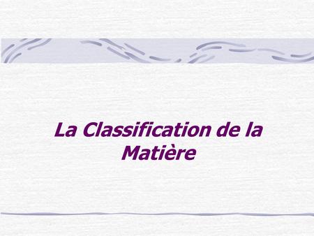 La Classification de la Matière