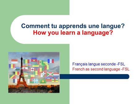 Comment tu apprends une langue? How you learn a language? Français langue seconde -FSL French as second language -FSL.