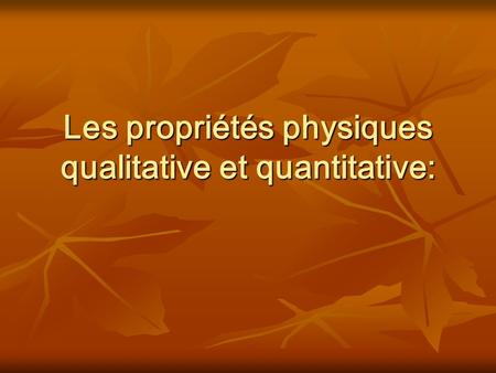 Les propriétés physiques qualitative et quantitative: