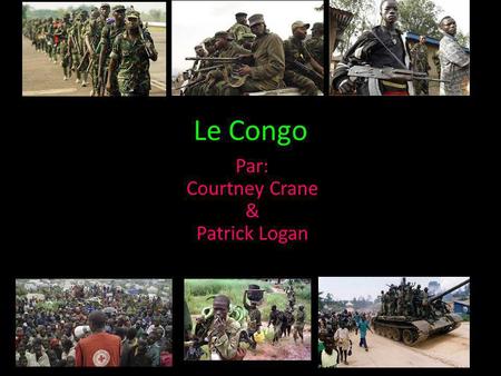 Le Congo Par: Courtney Crane & Patrick Logan. Carte de Congo Le Congo Rwanda.