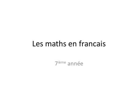 Les maths en francais 7ième année.