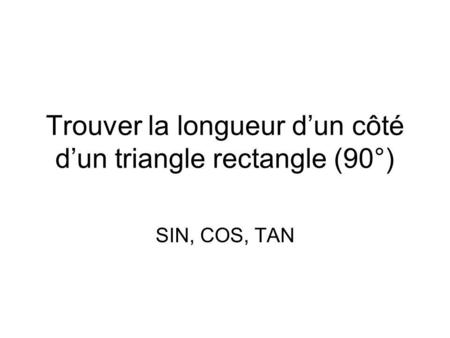 Trouver la longueur d’un côté d’un triangle rectangle (90°)