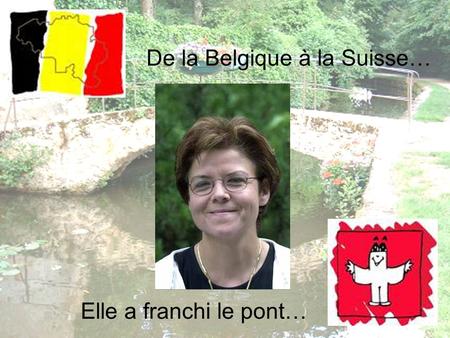 Elle a franchi le pont… De la Belgique à la Suisse…