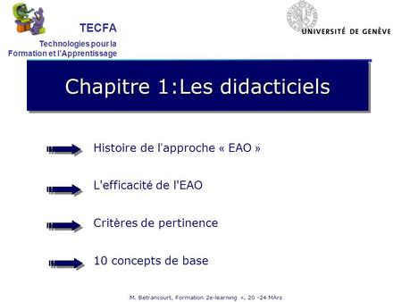 M. Betrancourt, Formation 2e-learning », 20 -24 MArs Chapitre 1:Les didacticiels Histoire de l approche « EAO » L'efficacit é de l'EAO Crit è res de pertinence.